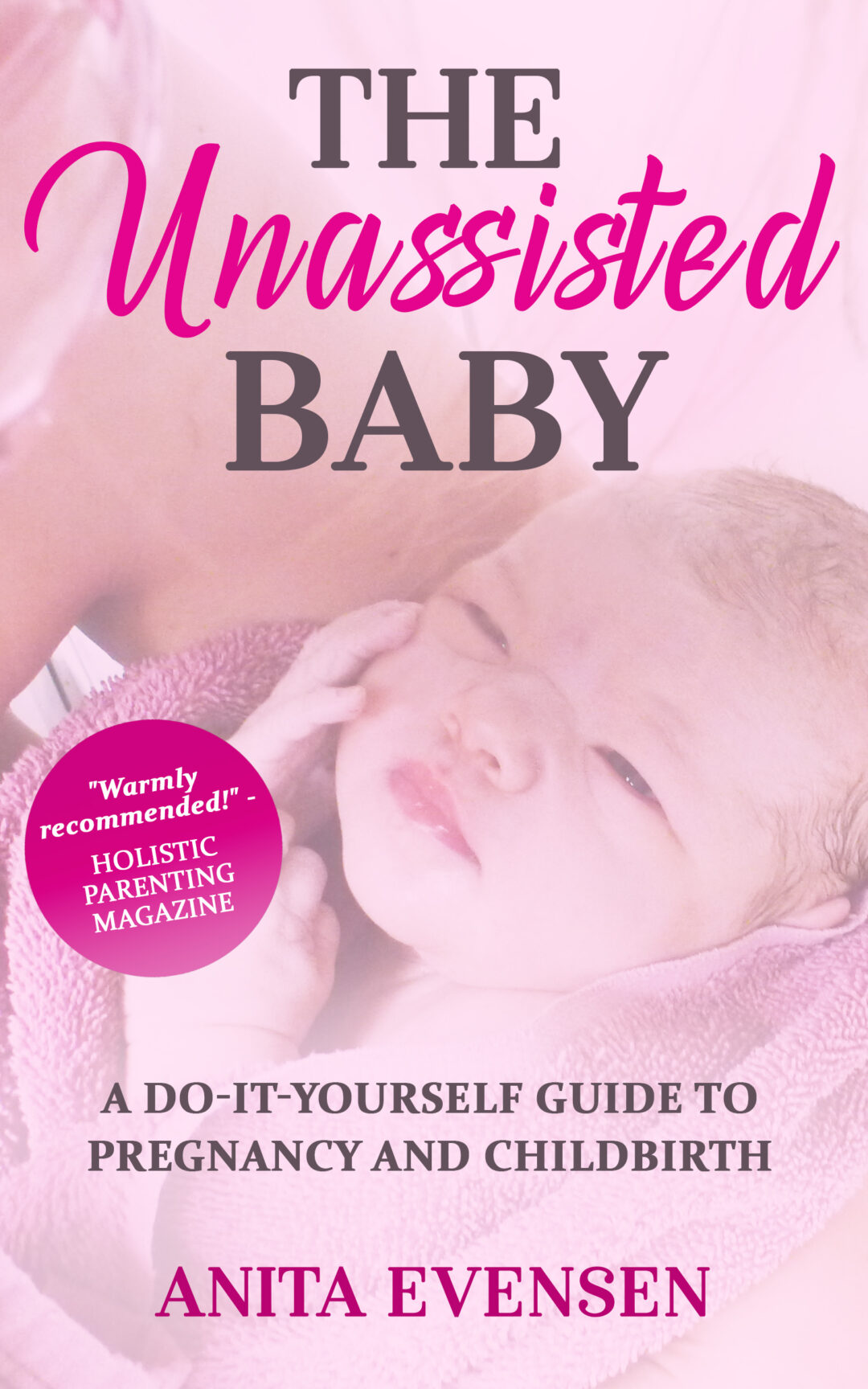 The Unassisted Baby DIY Pregnancy & Unasissted Childbirth The